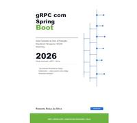 gRPC com Spring Boot em Microsserviços: Guia Completo do Zero a Produção: Arquitetura Hexagonal · SOLID · Streaming · Segurança · Observabilidade · Deploy