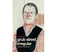 Grub Street Irregular: Scenes from Literary Life