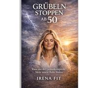 Grübeln stoppen ab 50: Raus aus der Gedankenspirale. Mehr innere Ruhe finden.