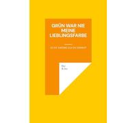 Grün war nie meine Lieblingsfarbe: Es ist anders als du denkst