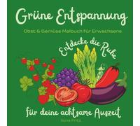 Grüne Entspannung - Obst & Gemüse Malbuch: Entdecke die Ruhe für deine achtsame Auszeit