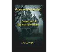 Gruesome Encounters: A Collection of Nightmarish Fables