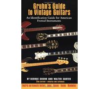 Gruhn's Guide to Vintage Guitars: An Identification Guide for American Fretted Instruments