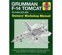 Grumman F14 Tomcat 1970-2006 (Owners' Workshop Manual): All models 1970-2006 (Haynes Owners' Workshop Manual)