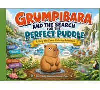 Grumpibara and the Search for the Perfect Puddle: A Very Wet Comic Coloring Adventure (The Oddly Awesome Animal Club)