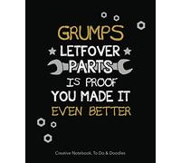 Grumps - Leftover Parts is Proof You Made it Even Better - Creative Notebook, To Do & Doodles: A Beautiful Notebook Gift Grumps will Love - Featuring Notes, Focus, To Do & Doodles