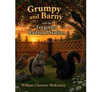 Grumpy and Barny and the Forgotten Railroad Station: The Tracks Beyond the Fence Highway (The Patch Adventures)