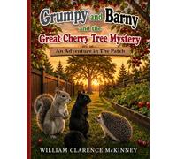 Grumpy and Barny and the Great Cherry Tree Mystery: An Adventure in The Patch (The Patch Adventures)