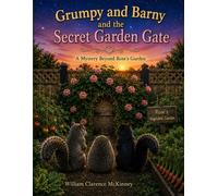Grumpy and Barny and the Secret Garden Gate: A Mystery Beyond Rose's Garden (The Patch Adventures)