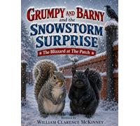 Grumpy and Barny and the Snowstorm Surprise: The Blizzard at The Patch (The Patch Adventures)