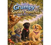 Grumpy and the Sneaky Squirrel: Three Paws, Three Hearts Adventure for Kids Ages 3-8 | A Funny Dog Story About Friendship, Trust & New Friends