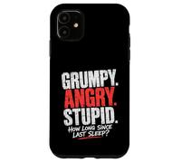 Grumpy Angry Stupid How Long Since Last Sleep Question Case for iPhone 11