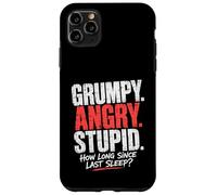 Grumpy Angry Stupid How Long Since Last Sleep Question Case for iPhone 11 Pro Max