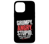 Grumpy Angry Stupid How Long Since Last Sleep Question Case for iPhone 13 Pro Max