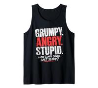 Grumpy Angry Stupid How Long Since Last Sleep Question Tank Top