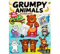Grumpy Animals Coloring Book: 100 Pages: 100 Funny & Moody Animals for Stress Relief, Relaxation, and Humor for Adults & Kids