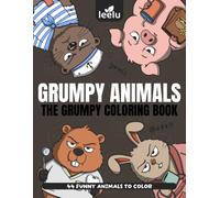 Grumpy Animals - The grumpy coloring book: 44 Funny Animals to Color for Teens & Adults | Humorous Coloring Pages for Relaxation, Unwinding & Smiles