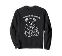 Grumpy Bear We Can't Be Friends Don't Ask Me To Try Design Sweatshirt