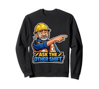 Grumpy Builder "Ask the Other Shift" Sweatshirt
