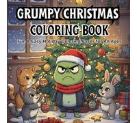 Grumpy Christmas Coloring Book: Funny Anti-Holiday Coloring Adventure with a Grumpy Green Character, Cozy Chaos, and Cute Fuzzy Friends - Bold & Easy Christmas Designs for All Ages