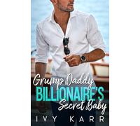 Grumpy Daddy Billionaire's Secret Baby: An Enemies to Lovers Boss Romance (Single Mom Billionaire Romance)