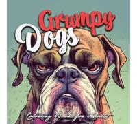 Grumpy Dogs Coloring Book for Adults: funny dogs Coloring Book Adults grumpy dogs grayscale Coloring Book - funny dogs grayscale coloring