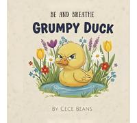 Grumpy Duck: A Rhyming Story About Moody Days, Big Feelings, and Emotional Regulation (The Be & Breathe Series)