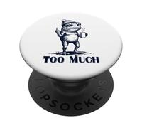 Grumpy Frog "Too Much" Funny Anti Social Coffee Meme PopSockets Adhesive PopGrip