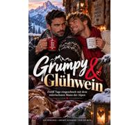 Grumpy & Glühwein: Zwölf Tage eingeschneit mit dem mürrischsten Mann der Alpen: Gay Romance mit Grumpy Sunshine, Forced Proximity und nur einem Bett vor dem Kaminfeuer