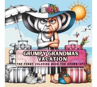 Grumpy Grandmas on Vacation: The Funny Coloring Book for Grown-Ups