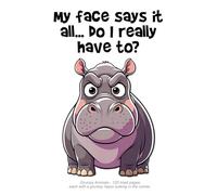 Grumpy Hippo Notebook: "My face says it all... do I really have to?" 120 lined pages each with a grumpy hippo sulking in the corner.