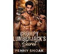 Grumpy Lumberjack's Secret: A Small-Town Forced-Proximity Secret Baby Romance: 1 (Small Town Grumpy Sunshine)