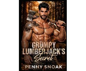 Grumpy Lumberjack's Secret: A Small-Town Forced-Proximity Secret Baby Romance (Small Town Grumpy Sunshine)
