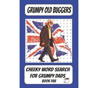 Grumpy Old Buggers: Cheeky Word Search For Grumpy Dads - Book Five: A Funny British Word Search Puzzle Book just for Dads (Grumpy Old Buggers Word Search Books)