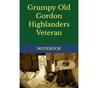 Grumpy Old Gordon Highlanders Veteran: NOTEBOOK army veterans gifts gordon highlanders veteran gifts