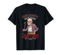 Grumpy Old Man I Do What I Want When I Want Except I Gotta A T-Shirt