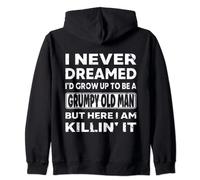 Grumpy Old Man I Never Dreamed I'd Grow Up A Grumpy Old Man Zip Hoodie