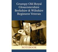 Grumpy Old Royal Gloucestershire Berkshire & Wiltshire Regiment Veteran: NOTEBOOK