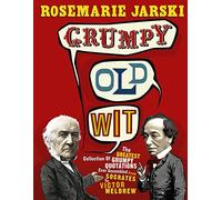 Grumpy Old Wit: The greatest collection of grumpy wit ever assembled from Socrates to Meldrew
