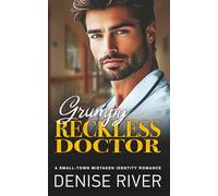 Grumpy Reckless Doctor: A Mistaken Identity Billionaire Romance (Clover Valley Romances)