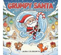 Grumpy Santa - Silly & Fun Christmas Coloring Book: Cute and Simple Christmas Coloring Fun with Grumpy Santas and Holiday Friends for Toddlers, Kids & Teens. (Coloring Book for Christmas)
