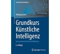 Grundkurs Künstliche Intelligenz: Eine praxisorientierte Einführung (Computational Intelligence)