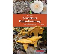 Grundkurs Pilzbestimmung: Vom Anfänger zum Profi