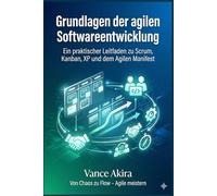 Grundlagen der agilen Softwareentwicklung: Ein praktischer Leitfaden zu Scrum, Kanban, XP und dem Agilen Manifest