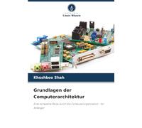 Grundlagen der Computerarchitektur: Eine komplette Reise durch die Computerorganisation - für Anfänger