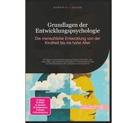 Grundlagen der Entwicklungspsychologie: Die menschliche Entwicklung von der Kindheit bis ins hohe Alter