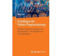 Grundlagen der Python-Programmierung: Einfacher Einstieg für Anfänger und Quereinsteiger - mit Aufgaben und Lösungsbeispielen
