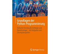 Grundlagen der Python-Programmierung: Einfacher Einstieg für Anfänger und Quereinsteiger - mit Aufgaben und Lösungsbeispielen