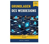 Grundlagen des Webdesigns: UI/UX-Prinzipien und Front-End-Techniken für Anfänger