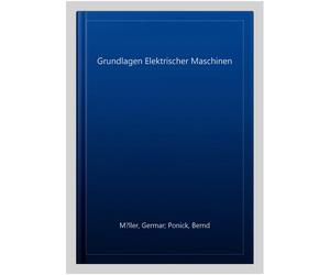 Grundlagen Elektrischer Maschinen, Hardcover by Muller, Germar; Ponick, Bernd...